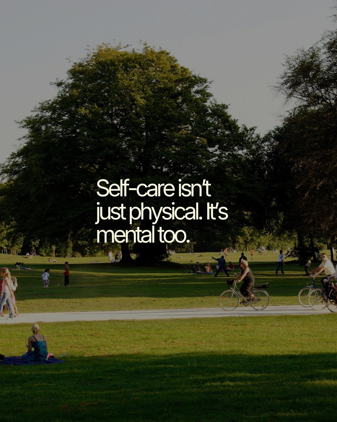 Self-care is not just physical. It is mental too.